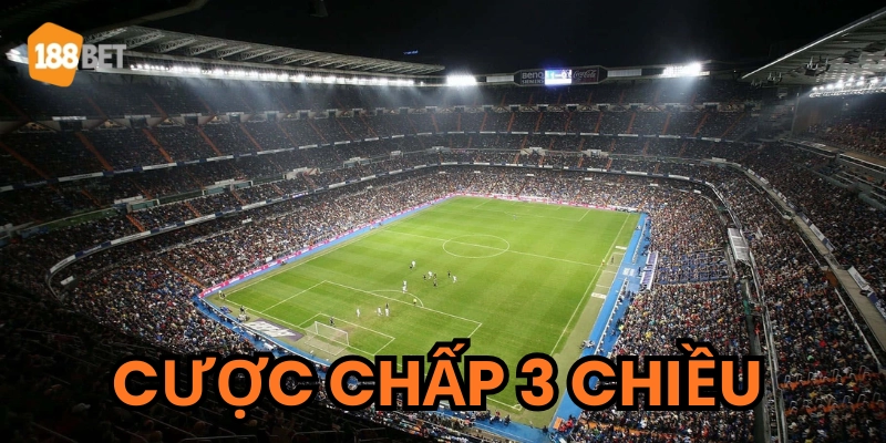 Cược chấp 3 chiều là gì?