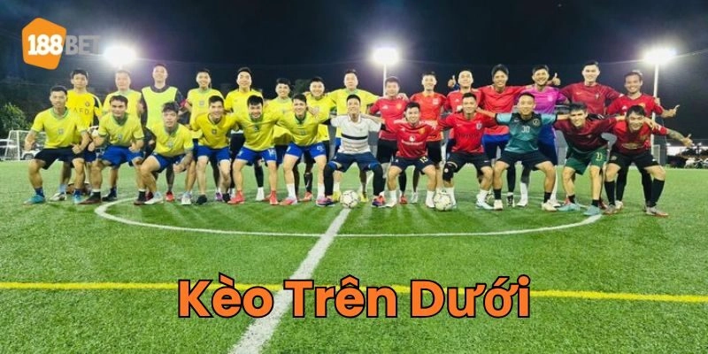 Khi nào nên cá cược Kèo Trên Dưới